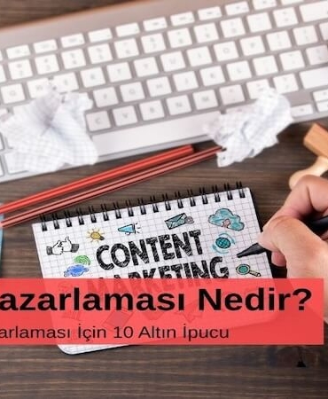 İçerik Pazarlaması Nedir? Etkili İçerik Pazarlaması İçin 10 Altın İpucu